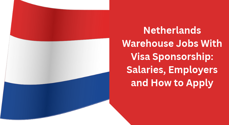 Netherlands Warehouse Jobs With Visa Sponsorship: Salaries, Employers and How to Apply